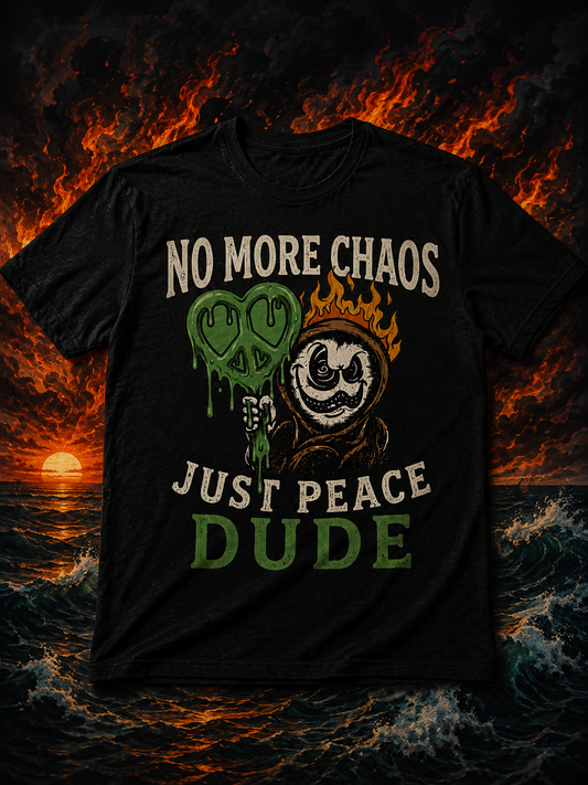 No More Chaos — Just Peace Dude Tee
